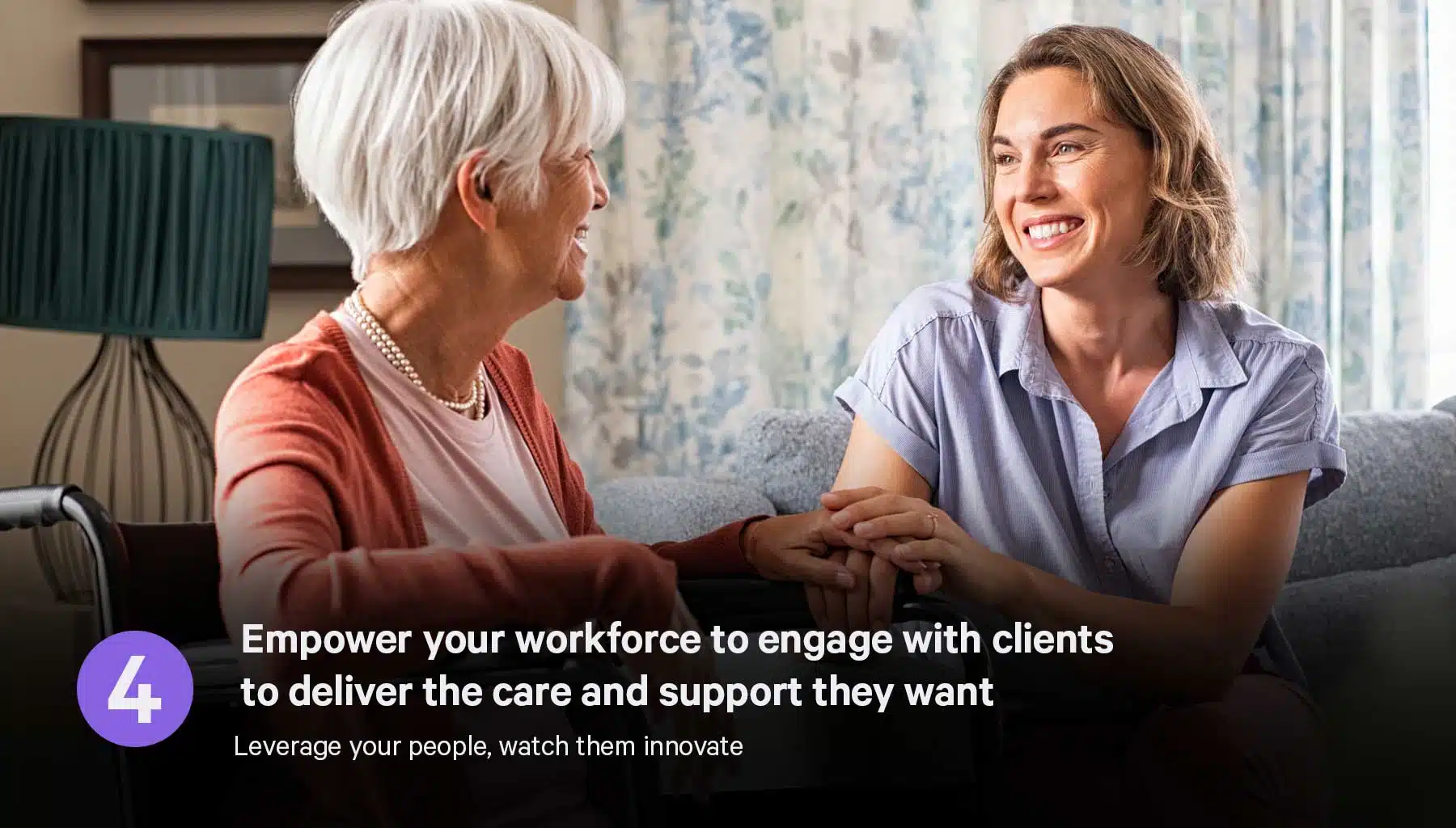 Empower your workforce to engage with clients to deliver the care and support they want