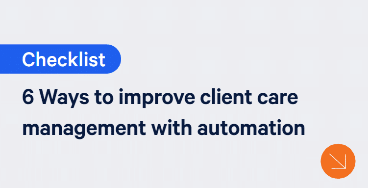 6 ways to improve client care management with automation