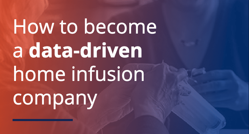 How to Become a Data Driven Home Infusion Company