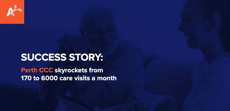 Success Story: Perth CCC skyrockets from 170 to 6000 care visits a month
