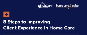 8 Steps to Improving Client Experience in Home Care