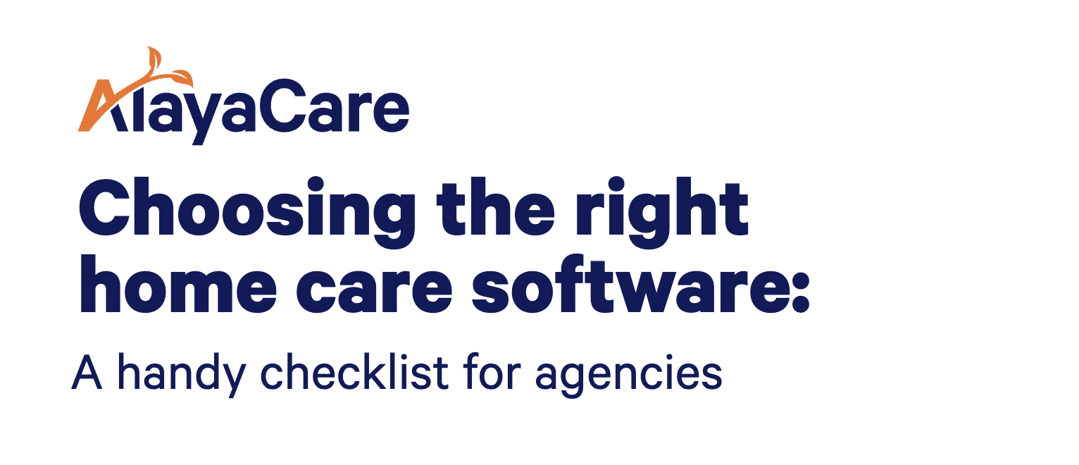 Choosing the right home care software: A handy checklist for agencies